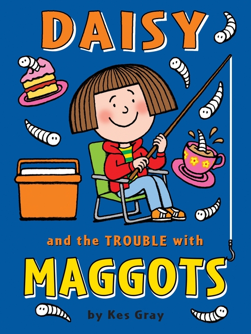 Title details for Daisy and the Trouble with Maggots by Kes Gray - Wait list